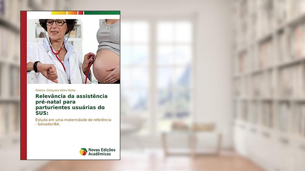 Relevância da assistência pré-natal para parturientes usuárias do SUS: Estudo em uma maternidade de referência - Salvador/BA., do autor Cerqueira Vieira Motta Paloma