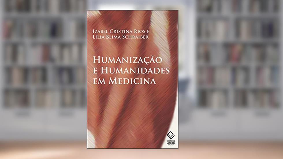 Humanização e humanidades em medicina: A formação médica na cultura contemporânea, do autor Izabel Cristina Rios; Lilia Blima Schraiber