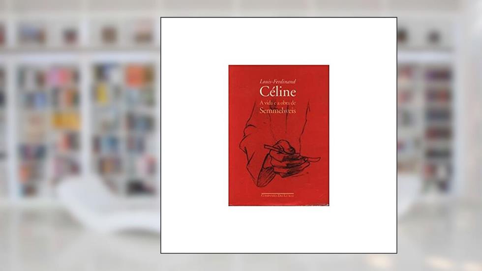 A vida e a obra de Semmelweis, do autor Louis-Ferdinand Céline