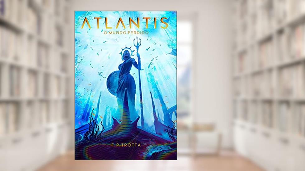 Atlantis: O Mundo Perdido, do autor F. P. Trotta