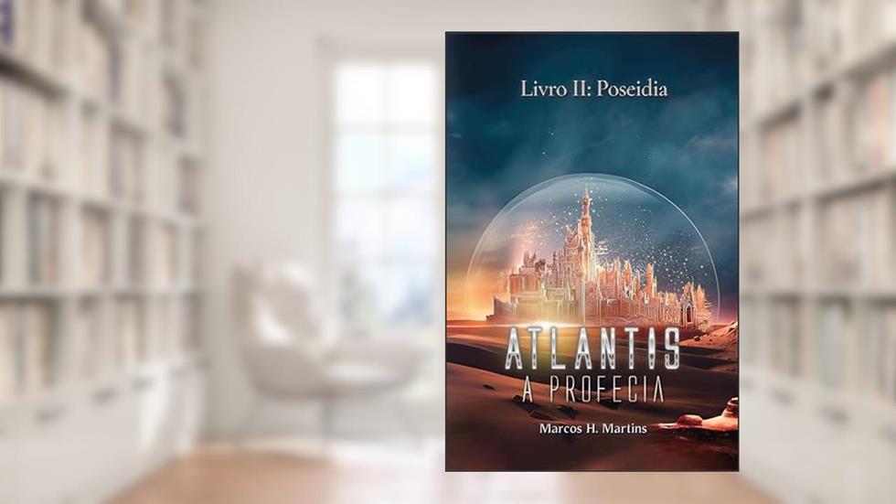 Atlantis, A Profecia : Livro 2: Poseidia, do autor Marcos H. Martins
