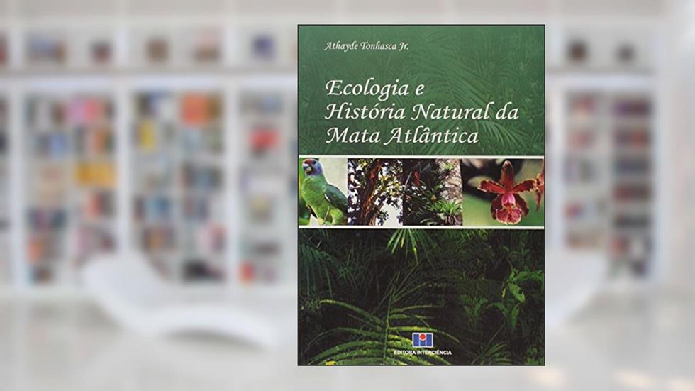 Ecologia e História Natural da Mata Atlântica, do autor Athayde Tonhasca Jr.