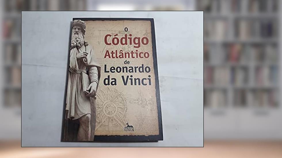 O Código Atlântico de Leonardo da Vinci, do autor Leonardo Da Vinci