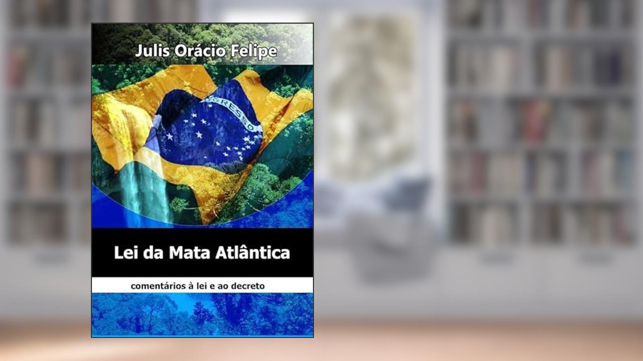 Lei da Mata Atlantica, do autor Julis Orácio Felipe
