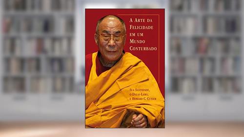 Capa de A arte da felicidade em um mundo conturbado, do autor Dalai Lama; Howard C. Cutler
