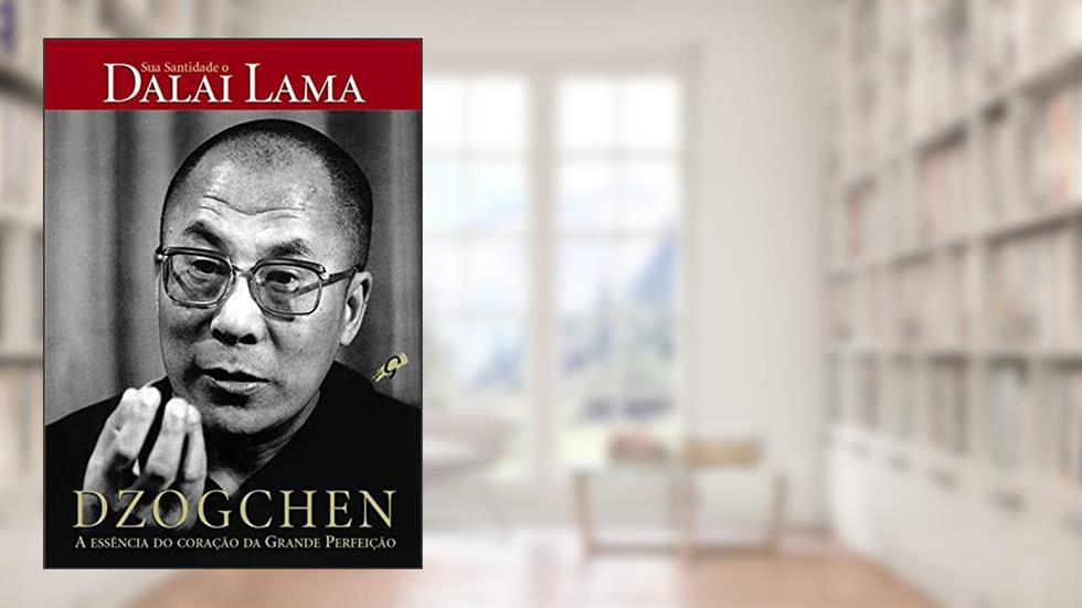 Dzogchen: a essência do coração da grande perfeição, do autor Dalai Lama