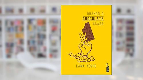 Capa de Quando o chocolate acaba, do autor Lama Yeshe