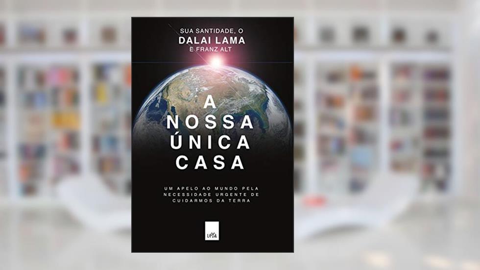 A nossa única casa: Um apelo ao mundo pela necessidade urgente de cuidarmos da Terra, do autor Dalai Lama; Franz Alt