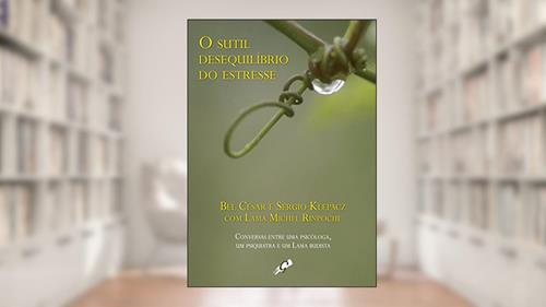 Capa de O sutil Desequilíbrio do Estresse: Conversas entre uma Psicóloga, um Psiquiatra e um lama Budista, do autor Bel Cesar