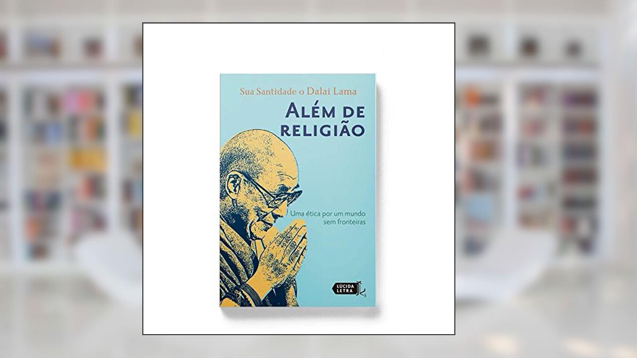 Além de Religião. Uma Ética por Um Mundo sem Fronteiras, do autor Dalai Lama