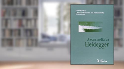 Capa de A Obra Inédita de Heidegger, do autor Roberto Wu