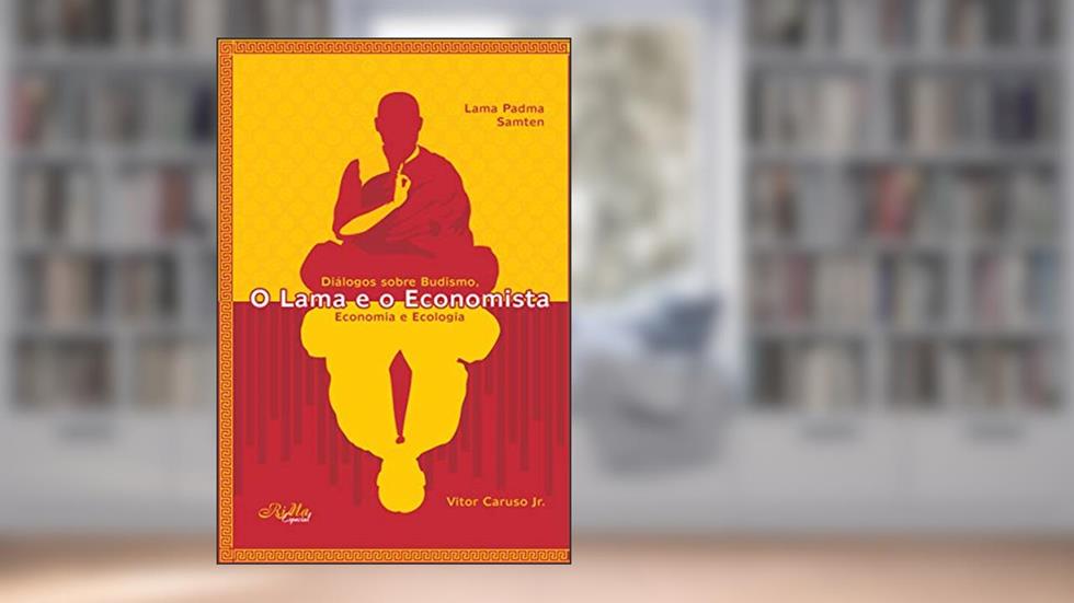 O Lama e o Economista: Diálogos sobre Budismo, Economia e Ecologia, do autor Lama  Padma Samten; Vitor Caruso Jr