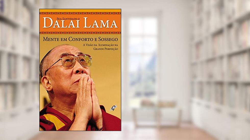 Mente em conforto e sossego: A visão da iluminação na grande perfeição (Dalai Lama), do autor Dalai Lama