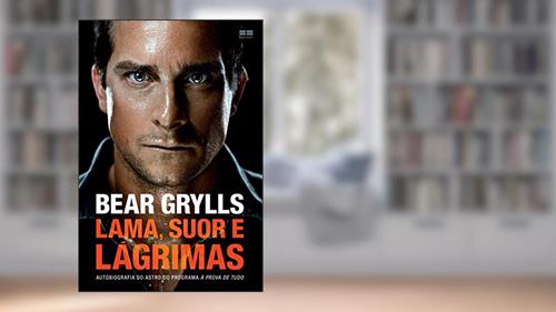 Capa de Lama, suor e lágrimas: Autobiografia do astro do programa à prova de tudo, do autor Bear Grylls
