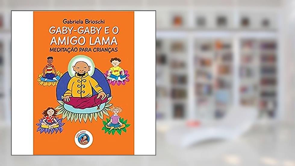 Gaby-Gaby e o Amigo Lama: Meditação Para Crianças, do autor Gabriela Brioschi