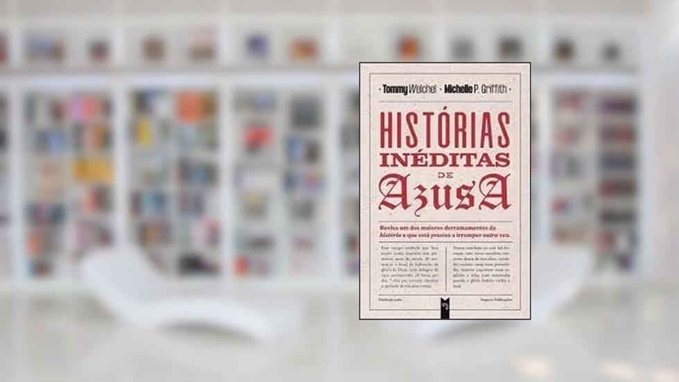 Histórias Inéditas De Azusa, do autor Tommy Welchel E Michelle P. Griffith