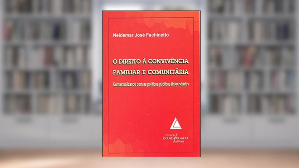 O Direito à Convivência Familiar E Comunitária: Contextualizando Com As Políticas Públicas (in)existentes, do autor Neidemar José Fachinetto
