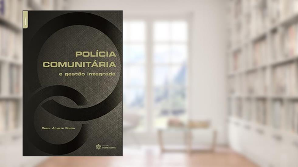 Polícia comunitária e gestão integrada, do autor César Alberto Souza