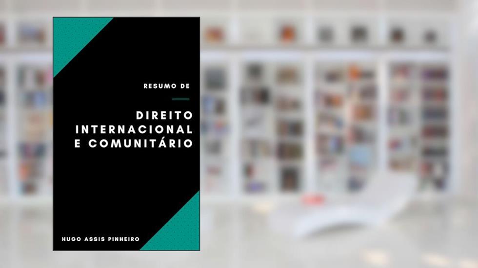 Resumo de Direito Internacional e Comunitário, do autor Hugo Assis Pinheiro