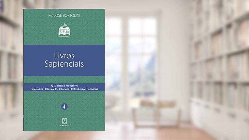 Livros Sapienciais: jó i Salmos i Provérbios i Eclesiastes i Cântico dos Cânticos i Eclesiástico i Sabedoria., do autor Pe José Bortolini