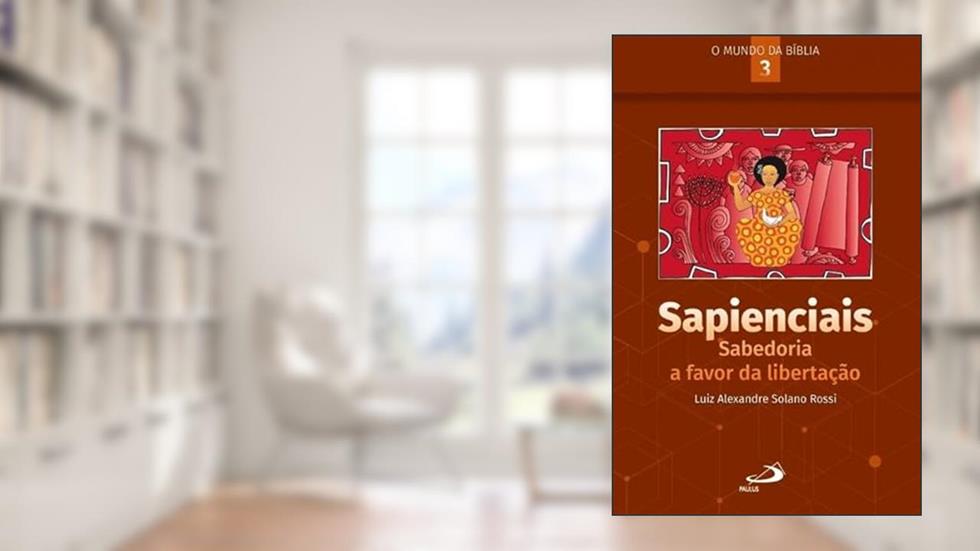 Sapienciais: Sabedoria a Favor da Libertação: Sabedoria a Favor da Libertação, do autor Luiz Alexandre Solano Rossi