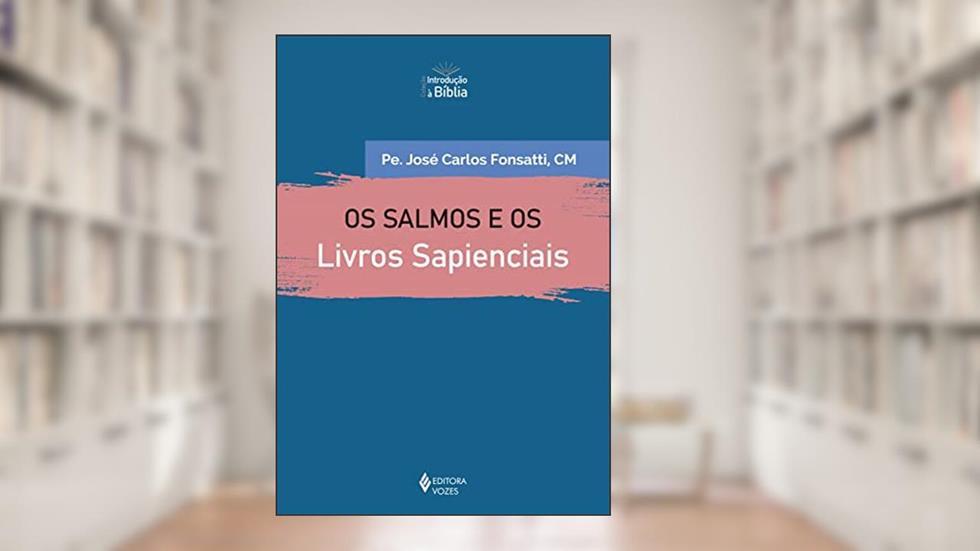 Os Salmos e os Livros Sapienciais (Introdução à Bíblia), do autor Pe. José Carlos Fonsatti