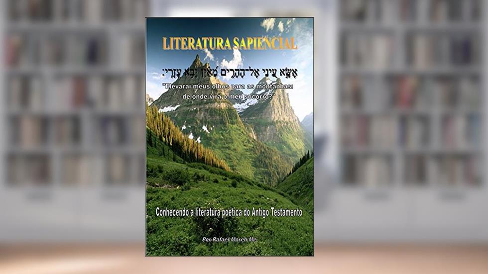 Literatura Sapiencial : Conhecendo a literatura poética do Antigo Testamenot, do autor Rafael Moreh