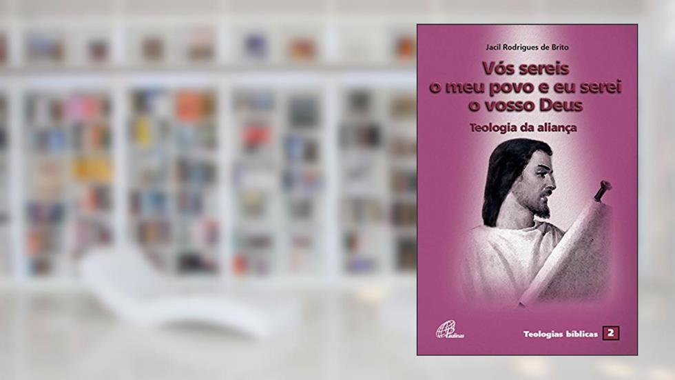 Vós sereis o meu povo e eu serei o vosso Deus (Teologias bíblicas Livro 2), do autor Jacil Rodrigues de Brito
