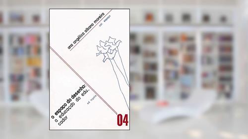 Capa de O espaço do desenho: A educação do educador, do autor Ana Angélica A. Moreira