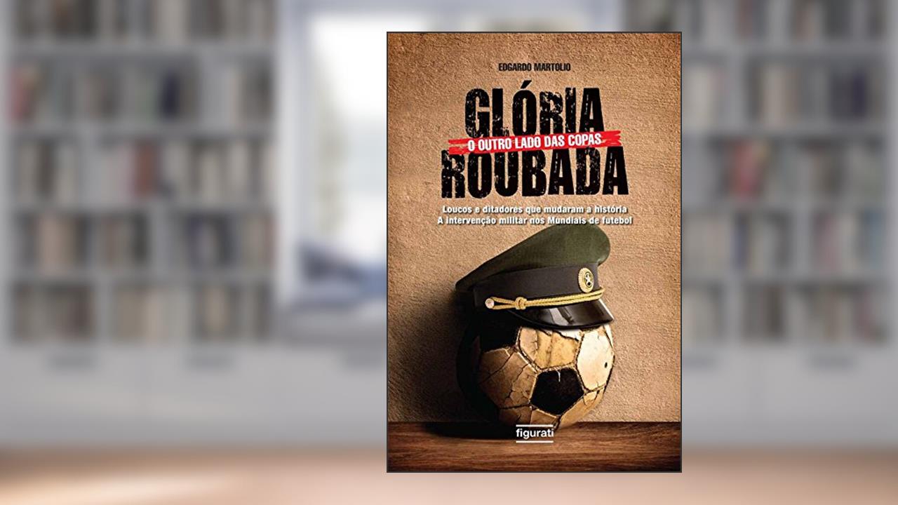 Glória Roubada: O outro lado das copas, do autor EDGARDO MARTOLIO