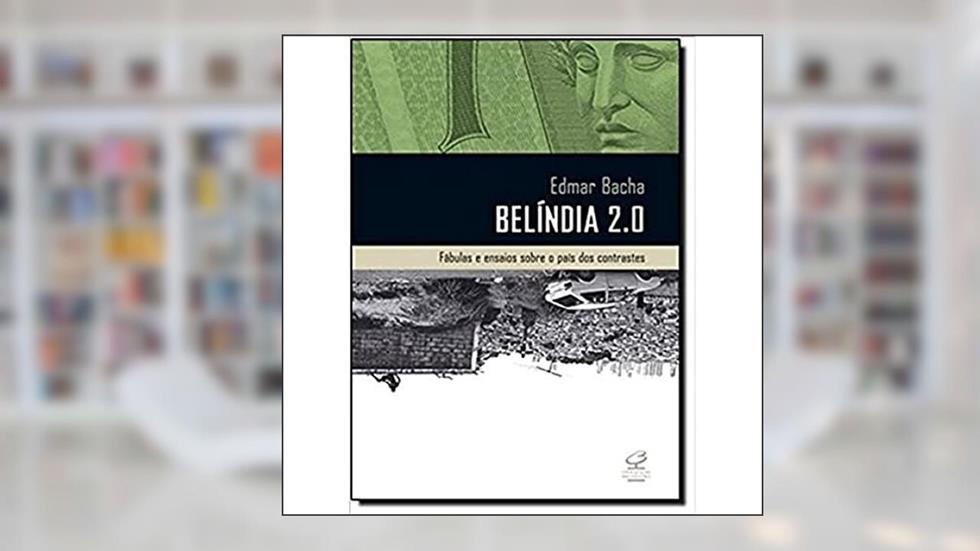 Belíndia 2.0: Fábulas e ensaios sobre o país dos contrastes: Fábulas e ensaios sobre o país dos contrastes, do autor Edmar Bacha