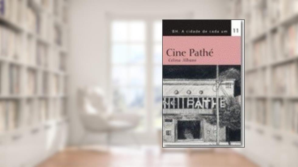 Cine Pathé. -- ( Bh A Cidade De Cada Um ; 11 ), do autor Celina Albano