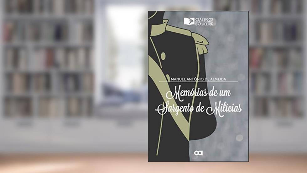 Memórias de um Sargento de Milícias, do autor Manuel Antônio de Almeida