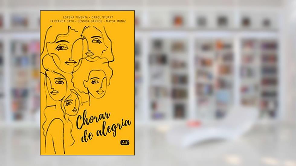 Chorar de Alegria, do autor Carol Stuart; Fernanda Gayo; Jéssica Barros; Lorena Pimenta; Maysa Muniz