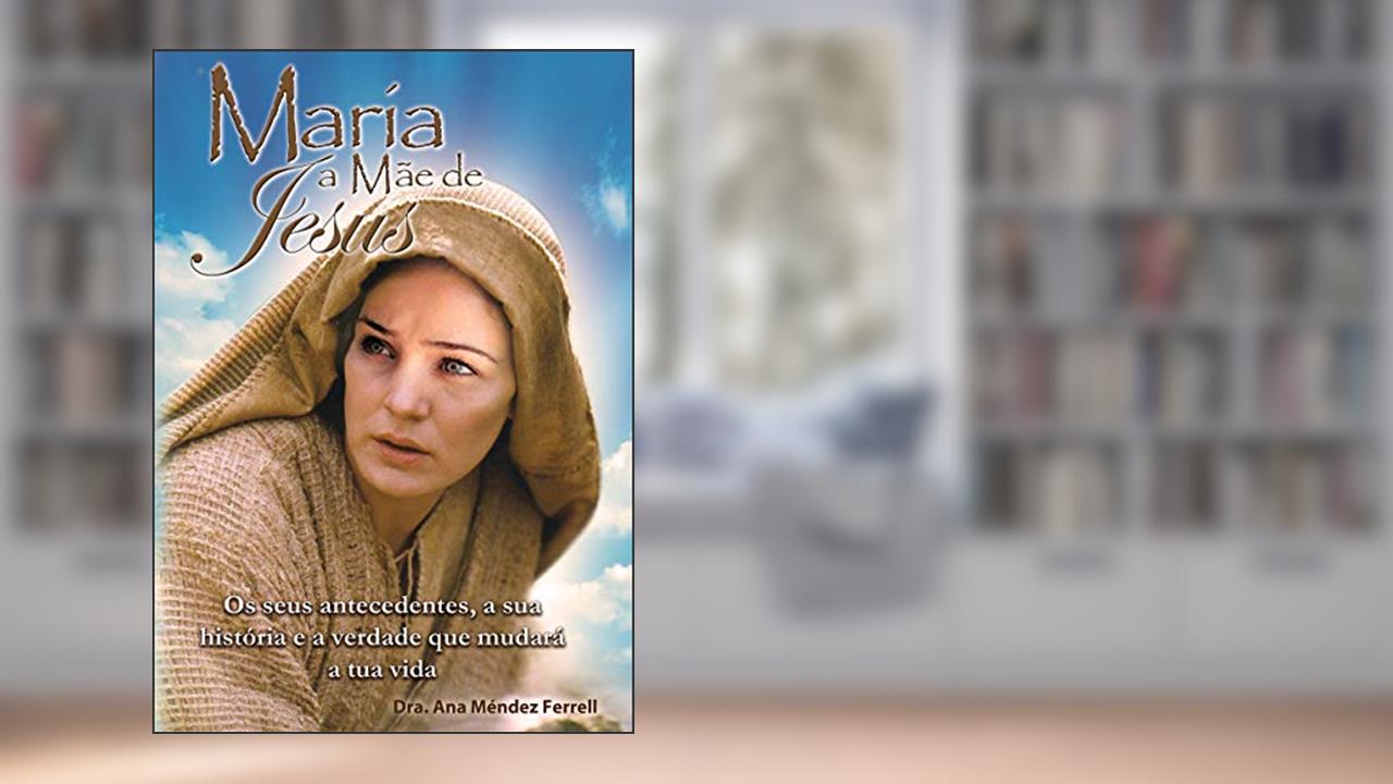 Maria, a mãe de Jesus, do autor Ana Méndez Ferrell