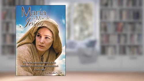 Capa de Maria, a mãe de Jesus, do autor Ana Méndez Ferrell