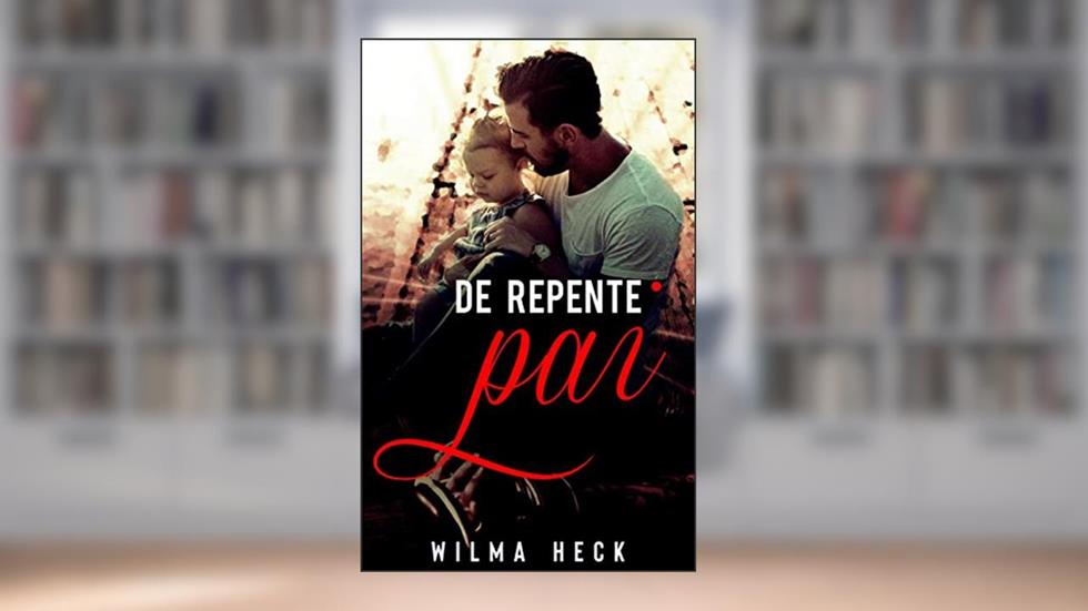 De repente,pai (Amor de pai Livro 3), do autor Wilma Heck Heck