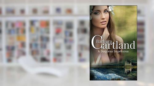 Capa de 66. A Duquesa Impetuosa (A Eterna Coleção de Barbara Cartland), do autor Barbara Cartland