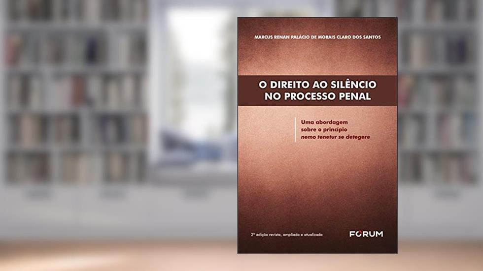 O direito ao silêncio no processo penal: Uma abordagem sobre o princípio nemo tenetur se detegere, do autor Marcus Renan Palácio de Morais Claro dos Santos