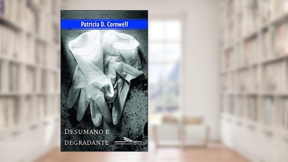 Desumano e degradante, do autor Patricia Cornwell