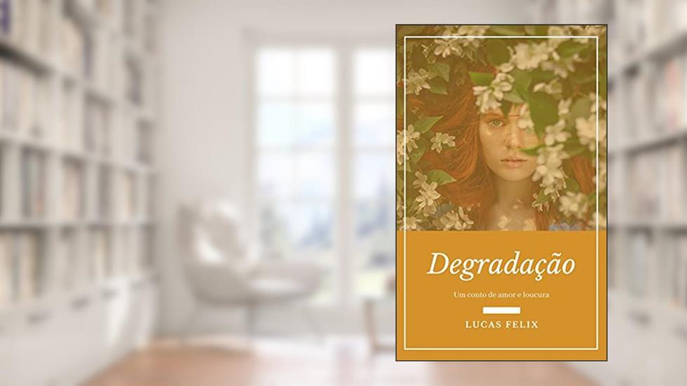 Degradação, do autor Lucas Felix