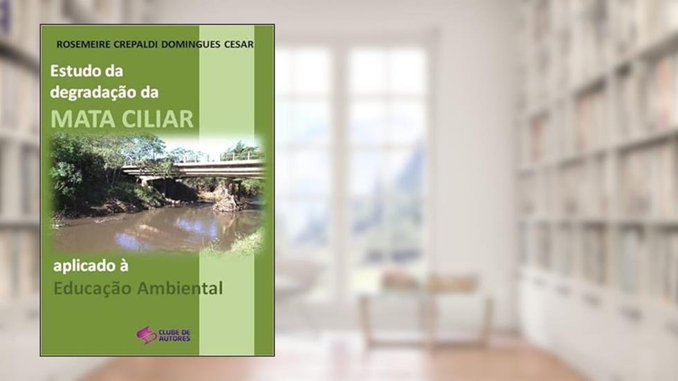 Estudo da Degradacao da Mata Ciliar, do autor Rosemeire Crepaldi Domingues Cesar