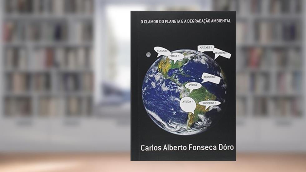 O Clamor do Planeta e a Degradação Ambiental, do autor Carlos Alberto Fonseca Dóro