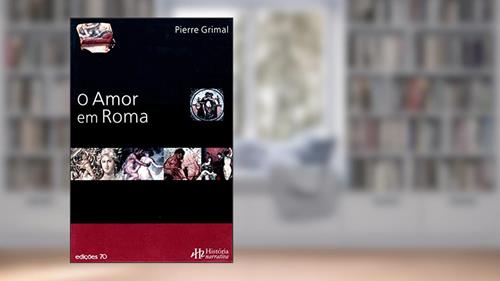 Capa de O Amor em Roma, do autor Pierre Grimal