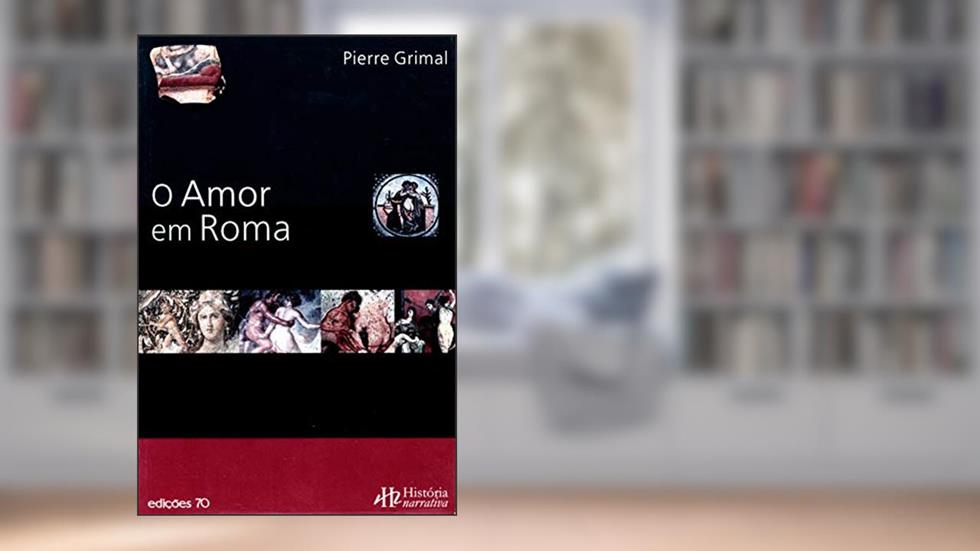 O Amor em Roma, do autor Pierre Grimal