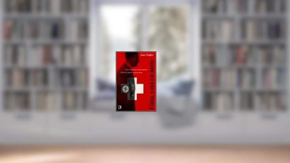 A Suíça, O Ouro E Os Mortos, do autor Jean Ziegler