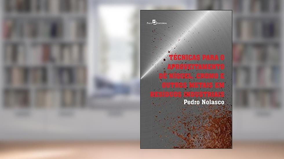 Técnicas Para o Aproveitamento de Níquel, Cromo e Outros Metais em Resíduos Industriais, do autor Pedro José Nolasco Sobrinho