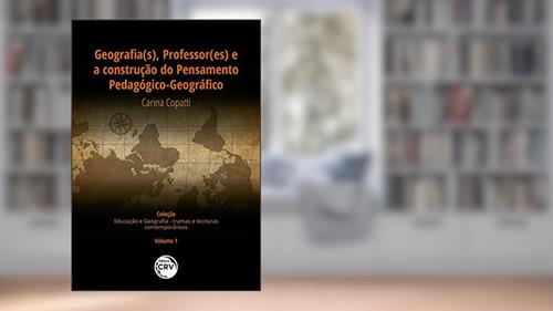 Capa de Geografia(s), professor(es) e a construção do pensamento pedagógico-geográfico coleção educação e geografia - tramas e tessituras contemporâneas - volume i, do autor CARINA COPATTI
