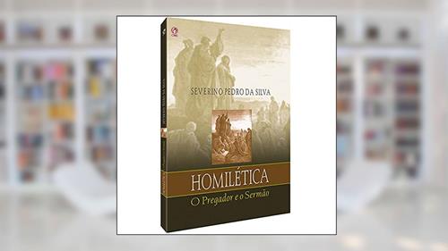 Capa de Homilética - O pregador e o sermão, do autor Severino Pedro da Silva