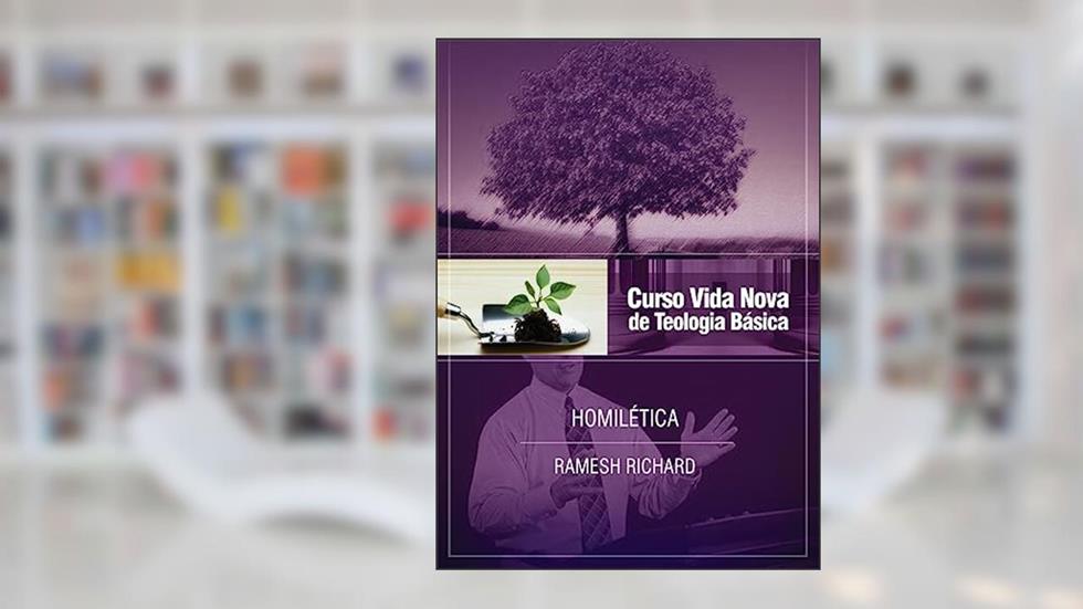 Curso Vida Nova de Teologia Básica - Vol. 5 - Homilética, do autor Ramesh Richard